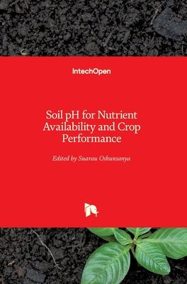 Soil pH for Nutrient Availability and Crop Performance - Oshunsanya, Suarau (Editor)