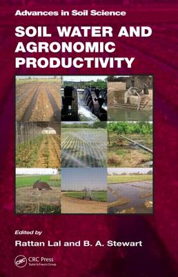 Soil Water and Agronomic Productivity - Lal, Rattan (Editor), and Stewart, B a (Editor)