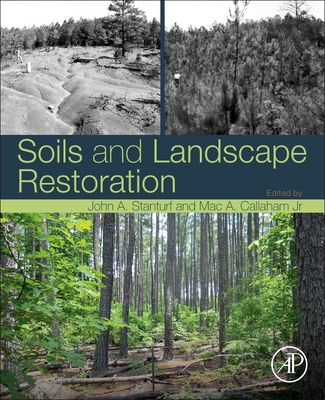 Soils and Landscape Restoration - Stanturf, John A. (Editor), and Callaham, Mac A. (Editor)
