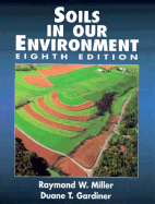 Soils in Our Environment - Miller, Raymond W, and Miller, Joyce, and Gardiner, Duane