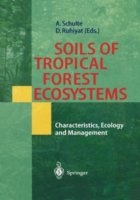 Soils of Tropical Forest Ecosystems: Characteristics, Ecology and Management - Schulte, Andreas (Editor), and Ruhiyat, Daddy (Editor)