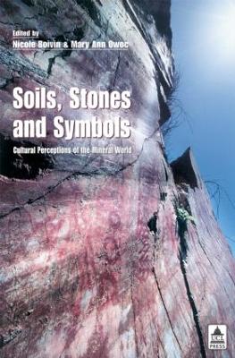 Soils Stones and Symbols Cultural Perceptions of the Mineral World - Boivin, Nicole (Editor), and Owic (Editor)
