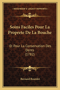 Soins Faciles Pour La Proprete de La Bouche: Et Pour La Conservation Des Dents (1782)