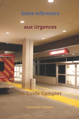 Soins Infirmiers aux Urgences: Le Guide Complet - Carewell, Alexandre