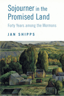 Sojourner in the Promised Land: Forty Years Among the Mormons