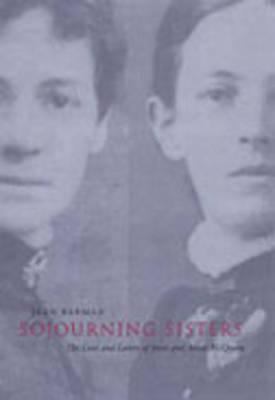 Sojourning Sisters: The Lives and Letters of Jessie and Annie McQueen - Barman, Jean