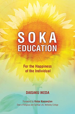 Soka Education: For the Happiness of the Individual - Ikeda, Daisaku, and Kazanjian, Victor (Foreword by)