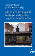 Sokratische Ortlosigkeit: Kierkegaards Idee Des Religiosen Schriftstellers