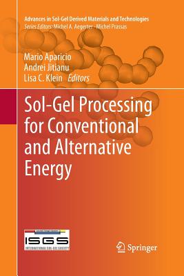 Sol-Gel Processing for Conventional and Alternative Energy - Aparicio, Mario (Editor), and Jitianu, Andrei (Editor), and Klein, Lisa C (Editor)