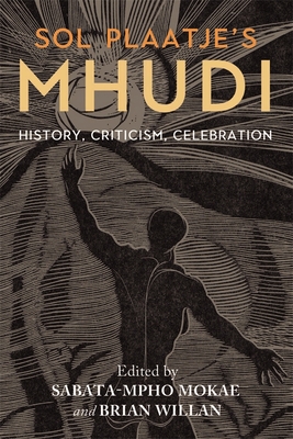 Sol Plaatje's Mhudi: History, criticism, celebration - Mokae, Sabata-mpho (Contributions by), and Willan, Brian (Contributions by), and Mda, Zakes (Contributions by)