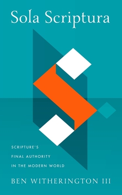 Sola Scriptura: Scripture's Final Authority in the Modern World - III, Ben Witherington