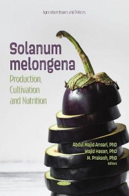 Solanum melongena: Production, Cultivation and Nutrition - Ansari, Abdul Majid (Editor)