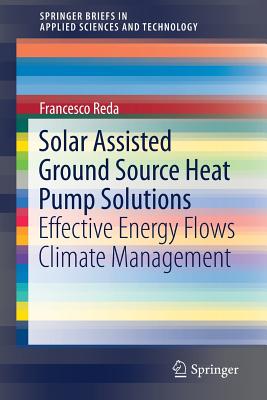 Solar Assisted Ground Source Heat Pump Solutions: Effective Energy Flows Climate Management - Reda, Francesco