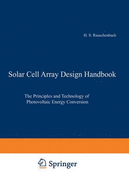 Solar Cell Array Design Handbook: The Principles and Technology of Photovoltaic Energy Conversion