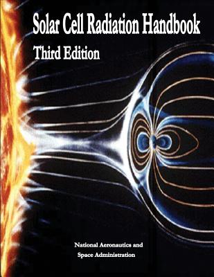 Solar Cell Radiation Handbook: Third Edition - Administration, National Aeronautics and