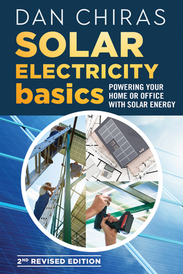 Solar Electricity Basics - Revised and Updated 2nd Edition: Powering Your Home or Office with Solar Energy - Chiras, Dan