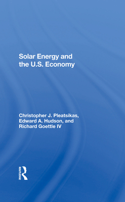 Solar Energy And The U.s. Economy - Goettle Iv, Richard J, and Pleatsikas, Christopher, and Hudson, Edward A.