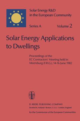 Solar Energy Applications to Dwellings: Proceedings of the EC Contractors' Meeting Held in Meersburg (F.R.G.), 14-16 June 1982 - Palz, Willeke (Editor), and Den Ouden, C (Editor)