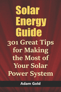 Solar Energy Guide: 301 Great Tips for Making the Most of Your Solar Power System