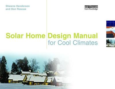 Solar Home Design Manual for Cool Climates - Henderson, Shawna, and Roscoe, Don