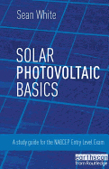 Solar Photovoltaic Basics: A Study Guide for the Nabcep Entry Level Exam