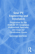 Solar Pv Engineering and Installation: Preparation for the Nabcep Pv Installation Professional, Specialist and Inspector Certification Exams