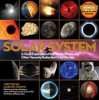 Solar System: A Visual Exploration of the Planets, Moons, and Other Heavenly Bodies That Orbit Our Sun - Chown, Marcus