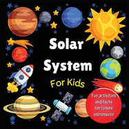 Solar System for Kids: Space activity book for budding astronauts who love learning facts and exploring the universe, planets and outer space. The perfect astronomy gift! (For kids aged 4+)