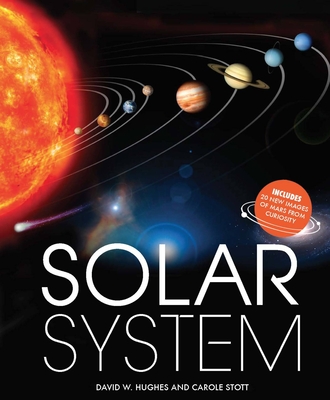 Solar System: Includes 20 New Images of Mars from Curiosity - Hughes, David W, and Stott, Carole