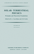 Solar-Terrestrial Physics: Principles and Theoretical Foundations Based Upon the Proceedings of the Theory Institute Held at Boston College, August 9-26, 1982
