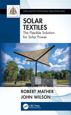 Solar Textiles: The Flexible Solution for Solar Power - Mather, Robert, and Wilson, John