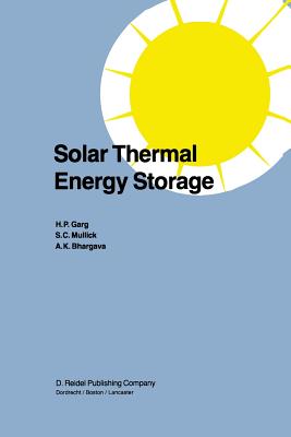 Solar Thermal Energy Storage - Garg, H P, and Mullick, S C, and Bhargava, Vijay K