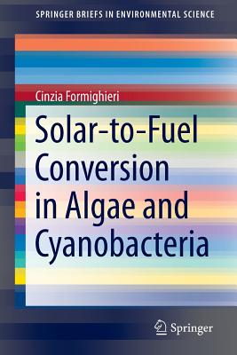 Solar-to-Fuel Conversion in Algae and Cyanobacteria - Formighieri, Cinzia