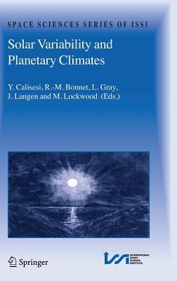 Solar Variability and Planetary Climates - Calisesi, Y (Editor), and Bonnet, R -M (Editor), and Gray, L (Editor)