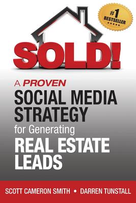 SOLD! A Proven Social Media Strategy for Generating Real Estate Leads - Smith, Scott Cameron, and Tunstall, Darren K
