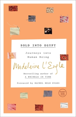 Sold into Egypt: Journeys into Human Being - L'Engle, Madeleine, and Evans, Rachel Held (Foreword by), and Lackey, Lindsay (Contributions by)