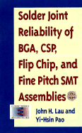Solder Joint Reliability of BGA, CSP, Flip Chip, and Fine Pitch Smt Assemblies - Lau, John H, and Pao, Yi-Hsin