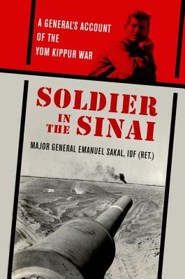 Soldier in the Sinai: A General's Account of the Yom Kippur War - Sakal, Emanuel, and Tlamim, Moshe (Translated by)