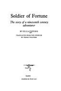 Soldier of Fortune: The Story of a Nineteenth Century Adventurer