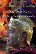 Soldier of Rome: The Sacrovir Revolt: Book Two of the Artorian Chronicles