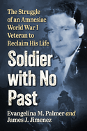 Soldier with No Past: The Struggle of an Amnesiac World War I Veteran to Reclaim His Life