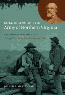 Soldiering in the Army of Northern Virginia: A Statistical Portrait of the Troops Who Served Under Robert E. Lee