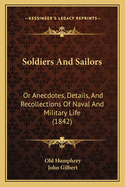 Soldiers And Sailors: Or Anecdotes, Details, And Recollections Of Naval And Military Life (1842)