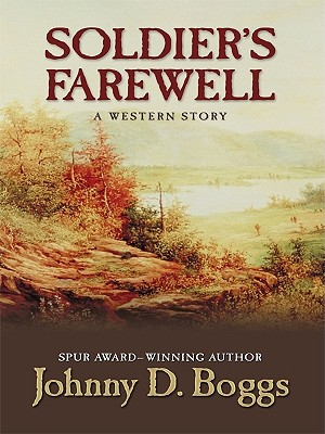 Soldier's Farewell: A Western Story - Boggs, Johnny D