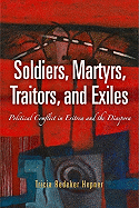 Soldiers, Martyrs, Traitors, and Exiles: Political Conflict in Eritrea and the Diaspora