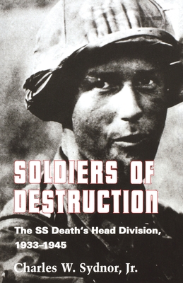 Soldiers of Destruction: The SS Death's Head Division, 1933-1945 - Updated Edition - Jr (Preface by)