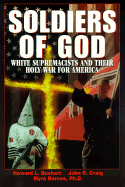 Soldiers of God: White Supremacists and Their Holy War for America - Bushart, Howard L, and Barnes, Hazel L, and Barnes, Myra, Ph.D.