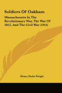 Soldiers Of Oakham: Massachusetts In The Revolutionary War, The War Of 1812, And The Civil War (1914)