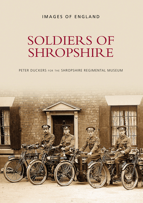 Soldiers of Shropshire - Duckers, Peter (Compiled by)