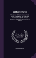 Soldiers Three: A Collection Of Stories Setting Forth Certain Passages In The Lives And Adventures Of Private Terence Mulvaney, Stanley Ortheris And John Learoyd